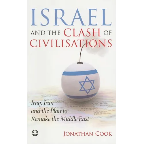 Israel And The Clash Of Civilisations: Iraq, Iran And The Plan To Remake The Middle East - Paperback