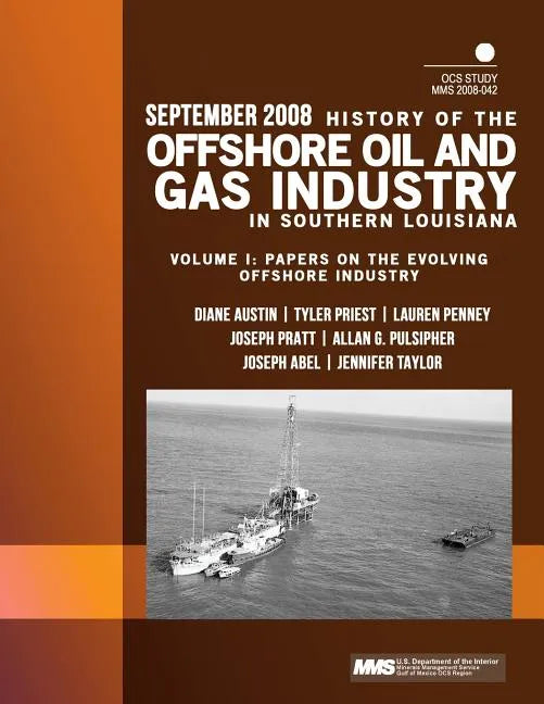 History of the Offshore Oil and Gas Industry in Southern Louisiana Volume I: Papers on the Evolving Offshore Industry - Paperback