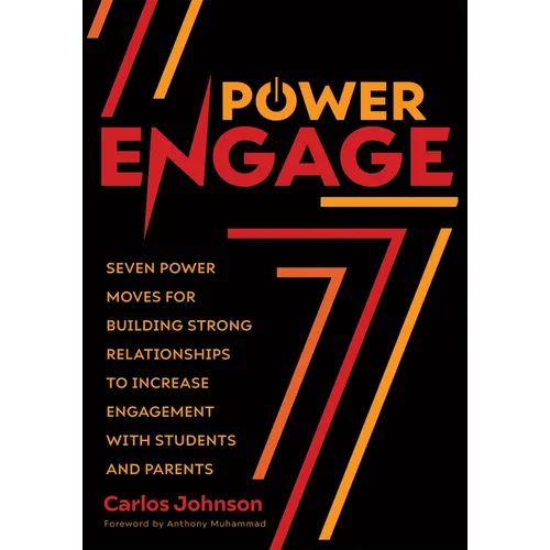 Power Engage: Seven Power Moves for Building Strong Relationships to Increase Engagement with Students and Parents (a Teacher's Guide to Student Engag - Paperback