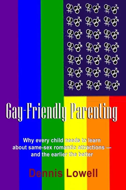 Gay-Friendly Parenting: Why every child needs to learn about same-sex romantic attractions - and the sooner the better - Paperback