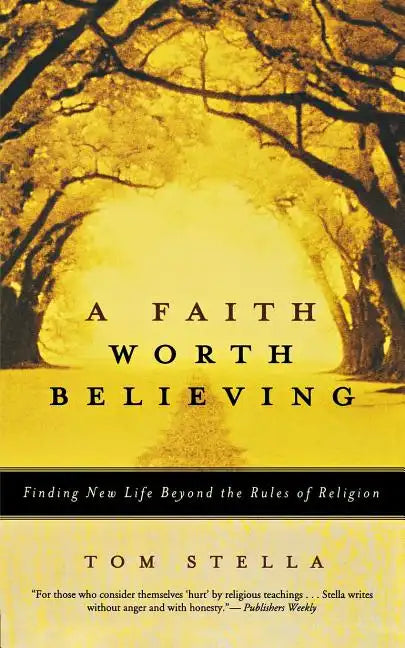 A Faith Worth Believing: Finding New Life Beyond the Rules of Religion - Paperback