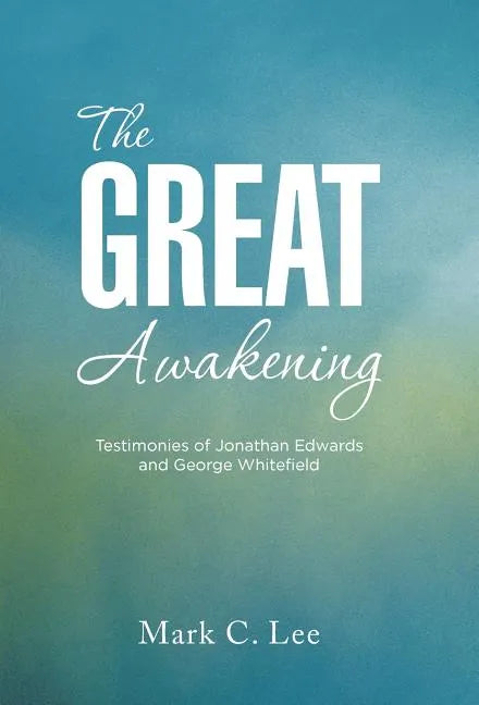 The Great Awakening: Testimonies of Jonathan Edwards and George Whitefield - Hardcover