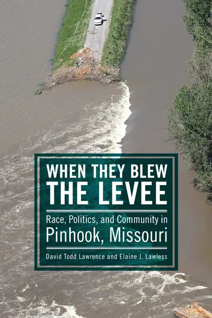 When They Blew the Levee: Race, Politics, and Community in Pinhook, Missouri - Paperback