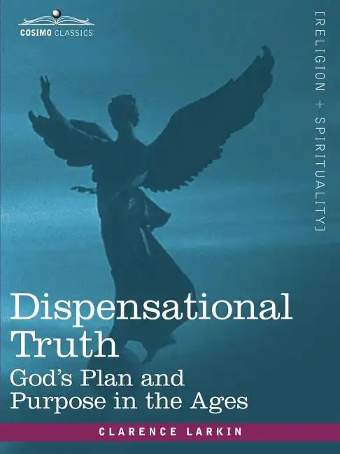 Dispensational Truth, or God's Plan and Purpose in the Ages - Paperback