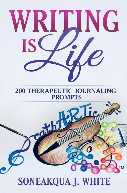 Writing Is Life: 200 Therapeutic Journaling Prompts - Paperback