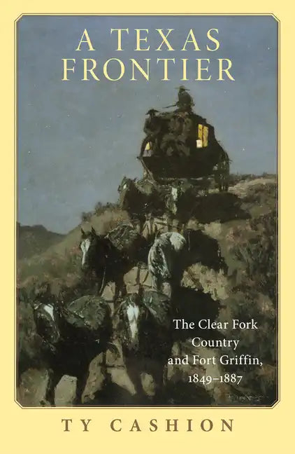 A Texas Frontier: The Clear Fork Country and Fort Griffin, 1849-1887 - Paperback