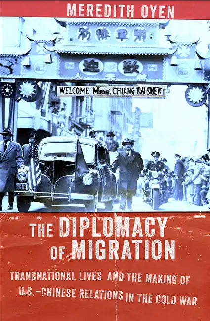 The Diplomacy of Migration: Transnational Lives and the Making of U.S.-Chinese Relations in the Cold War - Hardcover