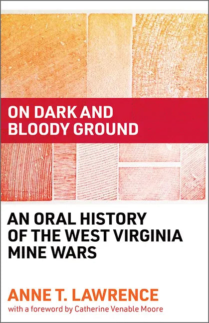 On Dark and Bloody Ground: An Oral History of the West Virginia Mine Wars - Paperback