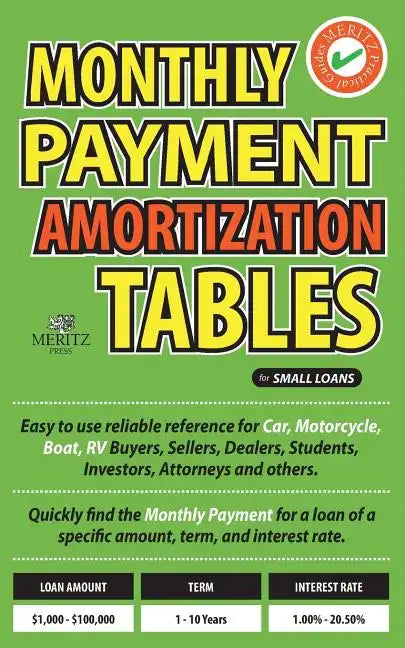 Monthly Payment Amortization Tables for Small Loans: Simple and Easy to Use Reference for Car and Home Buyers and Sellers, Students, Investors, Car De - Paperback
