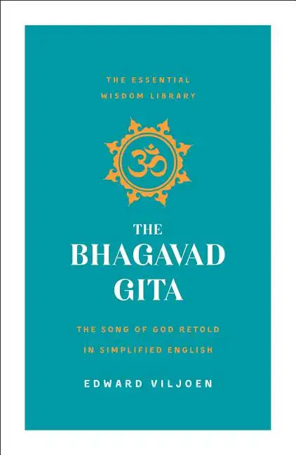 The Bhagavad Gita: The Song of God Retold in Simplified English (the Essential Wisdom Library) - Paperback