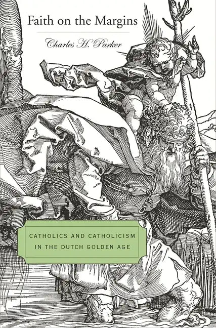 Faith on the Margins: Catholics and Catholicism in the Dutch Golden Age - Hardcover