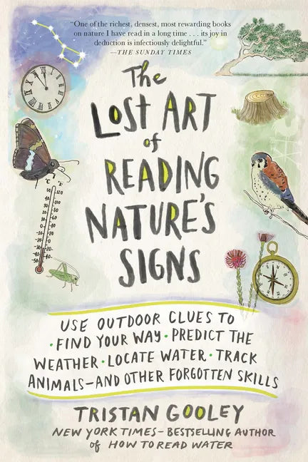 Lost Art of Reading Nature's Signs: Use Outdoor Clues to Find Your Way, Predict the Weather, Locate Water, Track Animals--And Other Forgotten Skills - Paperback