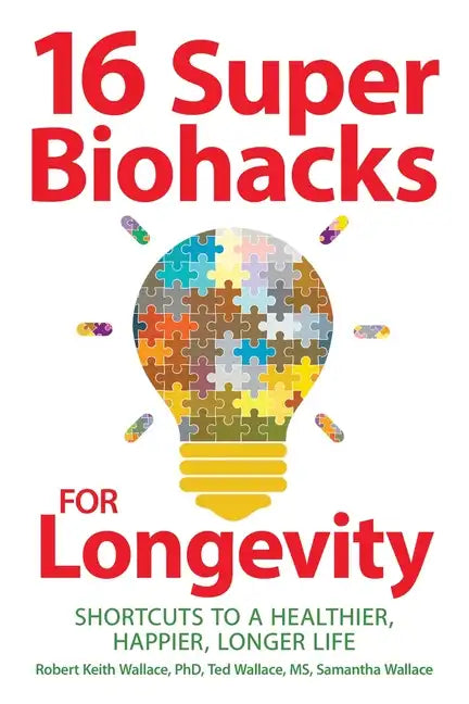 16 Super Biohacks for Longevity: Shortcuts to a Healthier, Happier, Longer Life - Paperback