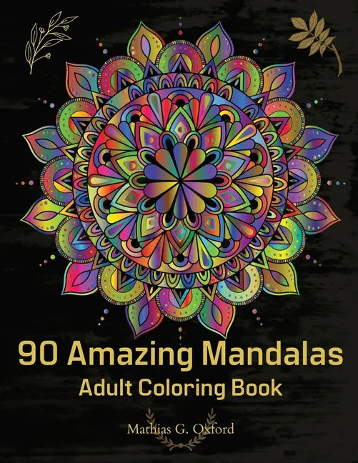 90 Amazing Mandalas: Great Adult Coloring Book for Relaxation & Stress Relief World's Most Beautiful Mandalas, Meditation Designs, Designed to Soothe - Paperback