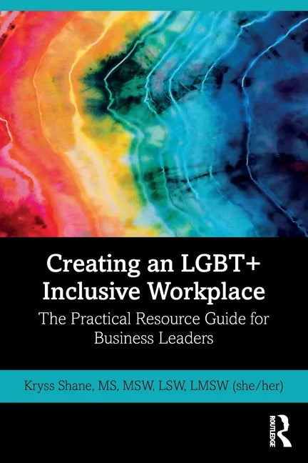 Creating an Lgbt+ Inclusive Workplace: The Practical Resource Guide for Business Leaders - Paperback