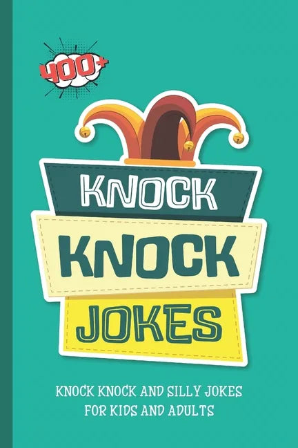 Knock Knock Jokes. 400+ Knock Knock and Silly Jokes For Kids And Adults.: Funniest Clean Kid-friendly Jokes. - Paperback
