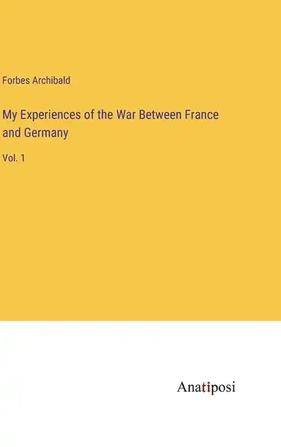 My Experiences of the War Between France and Germany: Vol. 1 - Hardcover