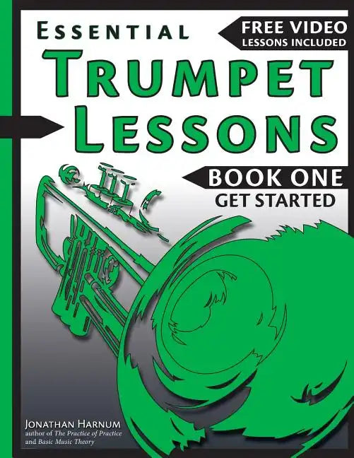 Essential Trumpet Lessons, Book One: Get Started: Tone, Breathing, Tongue Use and Other Skills to Get You Off to a Great Start - Paperback