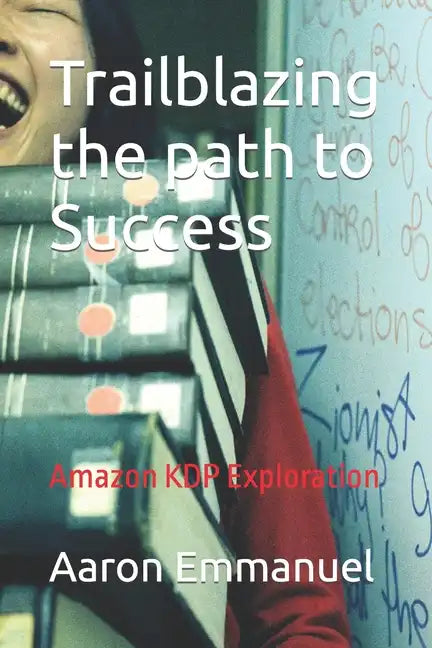 Trailblazing the path to Success: Amazon KDP Exploration - Paperback