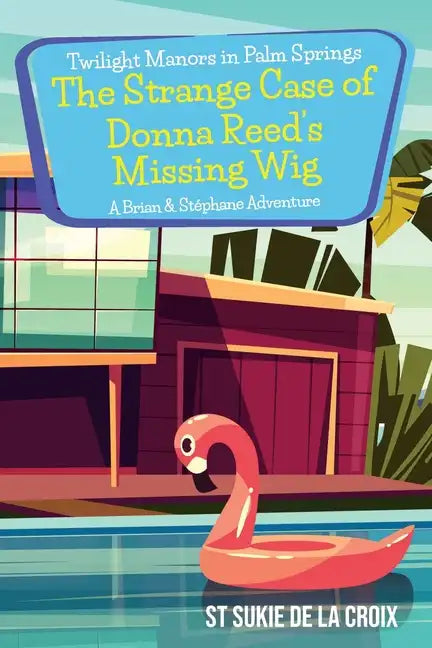 Twilight Manors in Palm Springs-The Strange Case of Donna Reed's Missing Wig: A Brian & Stéphane Adventure - Paperback