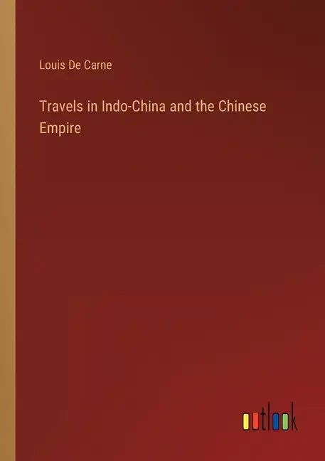 Travels in Indo-China and the Chinese Empire - Paperback