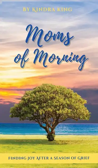 Moms of Morning: Finding Joy After a Season of Grief - Hardcover