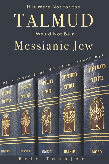 If It Were Not For The Talmud, I Would Not Be a Messianic Jew: Plus more than 50 other teachings - Paperback