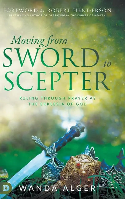 Moving from Sword to Scepter: Rule Through Prayer as the Ekklesia of God - Hardcover