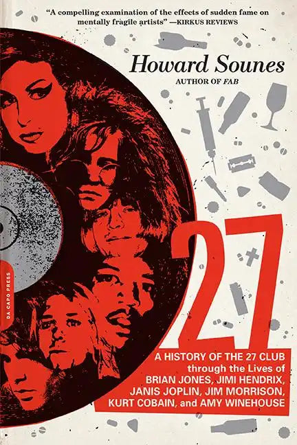27: A History of the 27 Club Through the Lives of Brian Jones, Jimi Hendrix, Janis Joplin, Jim Morrison, Kurt Cobain, and Amy Winehouse - Paperback