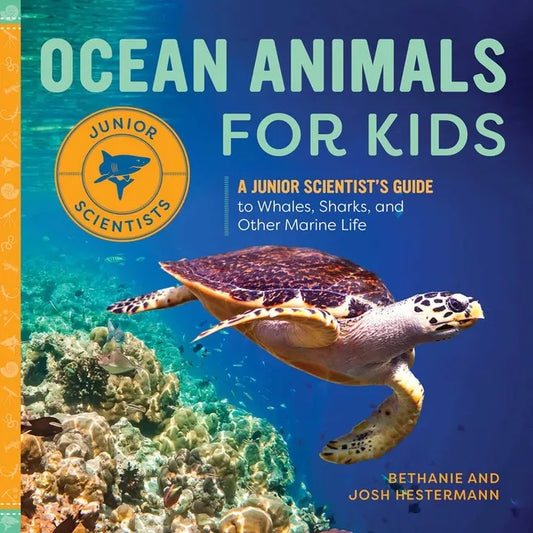 Ocean Animals for Kids: A Junior Scientist's Guide to Whales, Sharks, and Other Marine Life - Hardcover