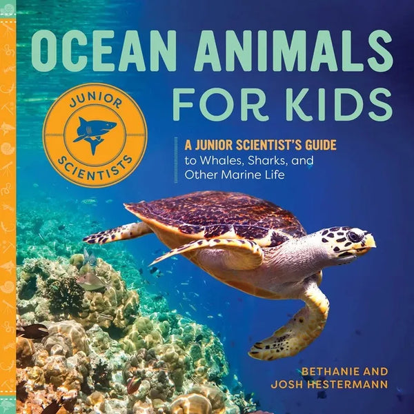 Ocean Animals for Kids: A Junior Scientist's Guide to Whales, Sharks, and Other Marine Life - Hardcover