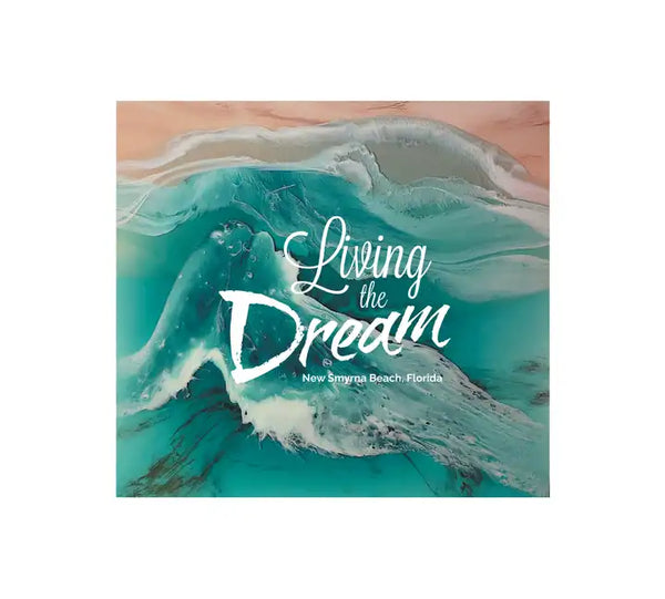 Living the Dream: New Smyrna Beach, Florida - Hardcover