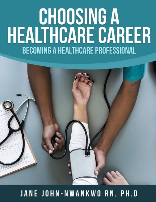 Choosing a Healthcare Career: Becoming a Healthcare Professional - Paperback