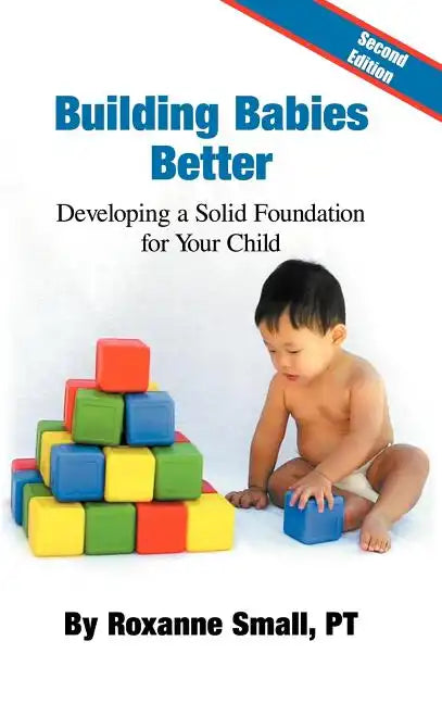 Building Babies Better: Developing a Solid Foundation for Your Child Second Edition - Hardcover