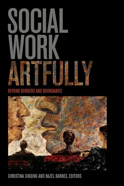 Social Work Artfully: Beyond Borders and Boundaries - Paperback