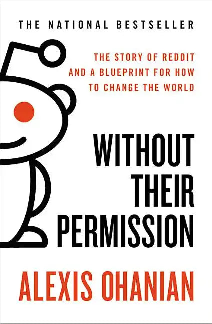 Without Their Permission: The Story of Reddit and a Blueprint for How to Change the World - Paperback