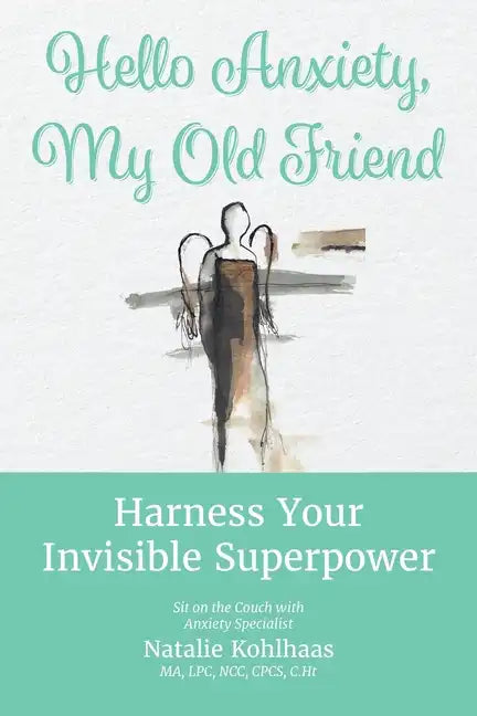 Hello Anxiety, My Old Friend: Harness Your Invisible Superpower - Paperback