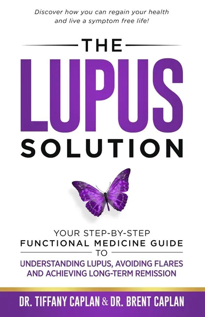 The Lupus Solution: Your Step-By-Step Functional Medicine Guide to Understanding Lupus, Avoiding Flares and Achieving Long-Term Remission - Paperback