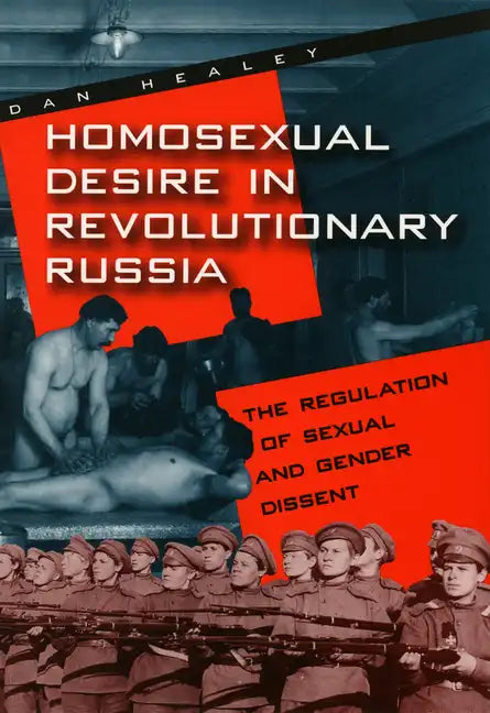 Homosexual Desire in Revolutionary Russia: The Regulation of Sexual and Gender Dissent - Paperback