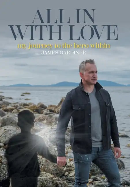 All In With Love: my journey to the hero within - Hardcover