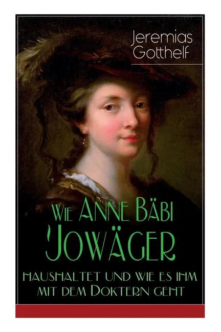 Wie Anne Bäbi Jowäger haushaltet und wie es ihm mit dem Doktern geht: Familiensaga in zwei Bänden - Historischer Roman - Paperback