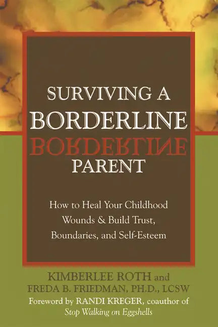 Surviving a Borderline Parent: How to Heal Your Childhood Wounds & Build Trust, Boundaries, and Self-Esteem - Paperback