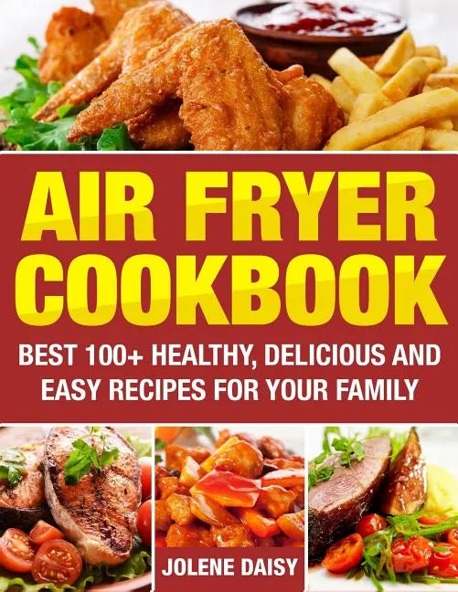 Air Fryer Cookbook: Best 100+ Healthy, Delicious and Easy Recipes for Your Family - Paperback