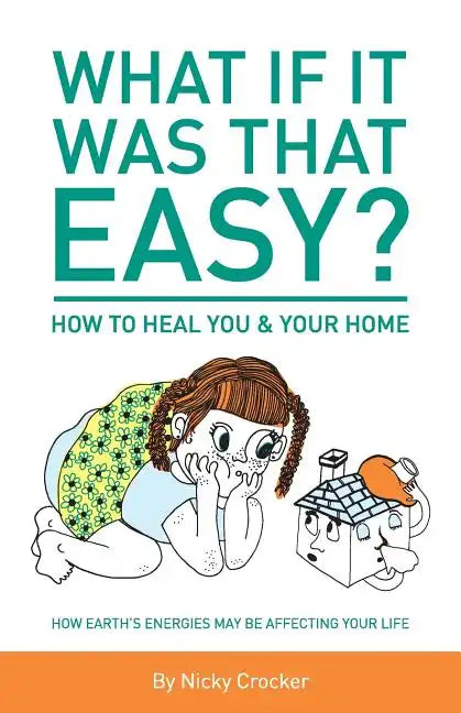 What if it was that EASY? How to heal YOU & your HOME: How Earth's energies may be affecting your life - Paperback