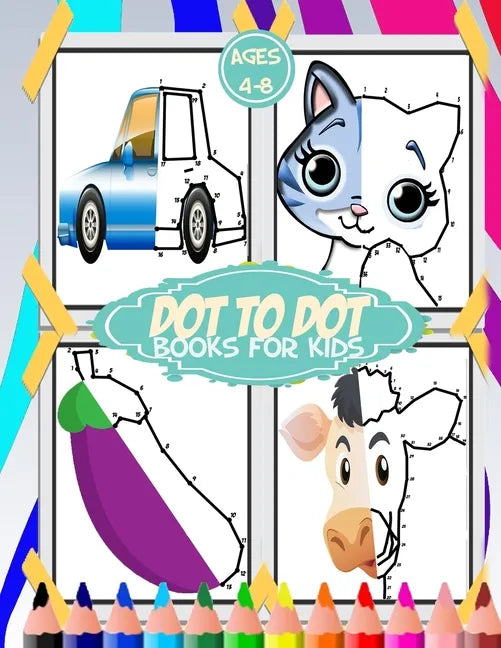 dot to dot for kids ages 4-8: 100+ fun connect the dots for kids, toddlers, preschoolers, boys and girls ages 3,4,5,6,7,8 - cars, house, food, cut a - Paperback