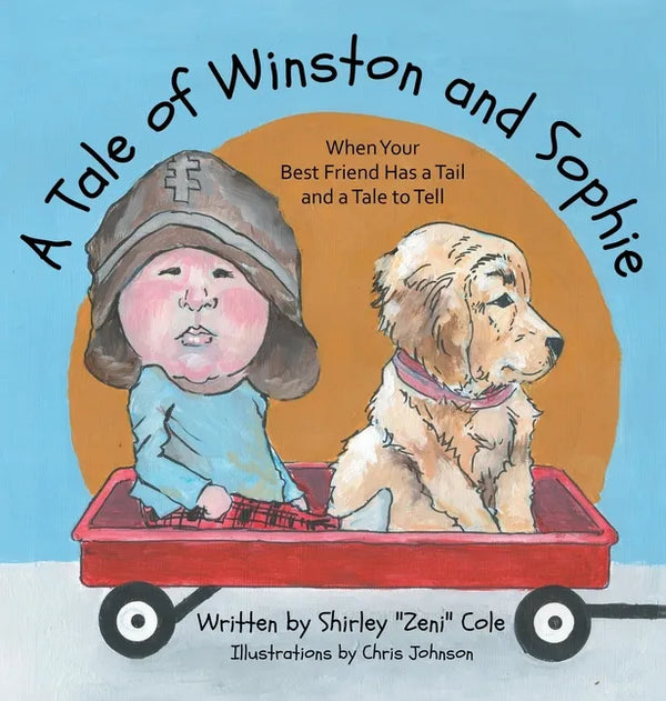 A Tale of Winston and Sophie: When Your Best Friend Has a Tail and a Tale to Tell - Hardcover
