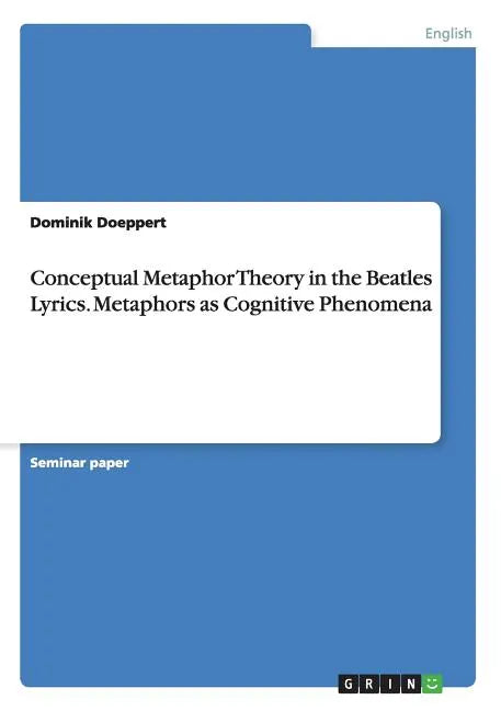Conceptual Metaphor Theory in the Beatles Lyrics. Metaphors as Cognitive Phenomena - Paperback