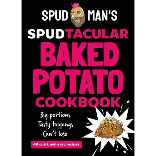 Spud Man's Spudtacular Baked Potato Cookbook - Hardcover