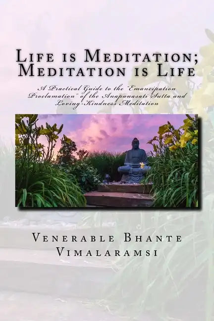 Life is Meditation - Meditation is Life: The Practice of Meditation As Explained From the Earliest Buddhist Suttas - Paperback