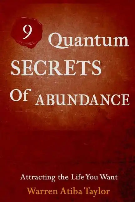 9 Quantum Secrets of Abundance: How to Attract What You Want - Paperback